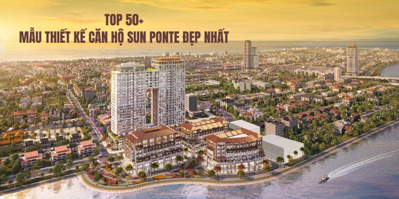 TOP 50+ MẪU THIẾT KẾ NỘI THẤT SUN PONTE ĐÀ NẴNG ĐẸP NHẤT